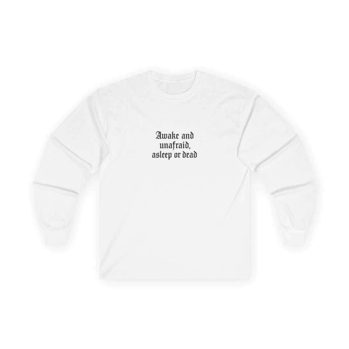 Awake and Unafraid Asleep or Dead Gothic Long Sleeve Shirt